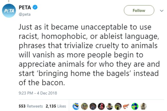 PETA tweeting that "just as it became unacceptable to use racist, homophobic, or ableist language, phrases that trivialise cruelty to animals will vanish"