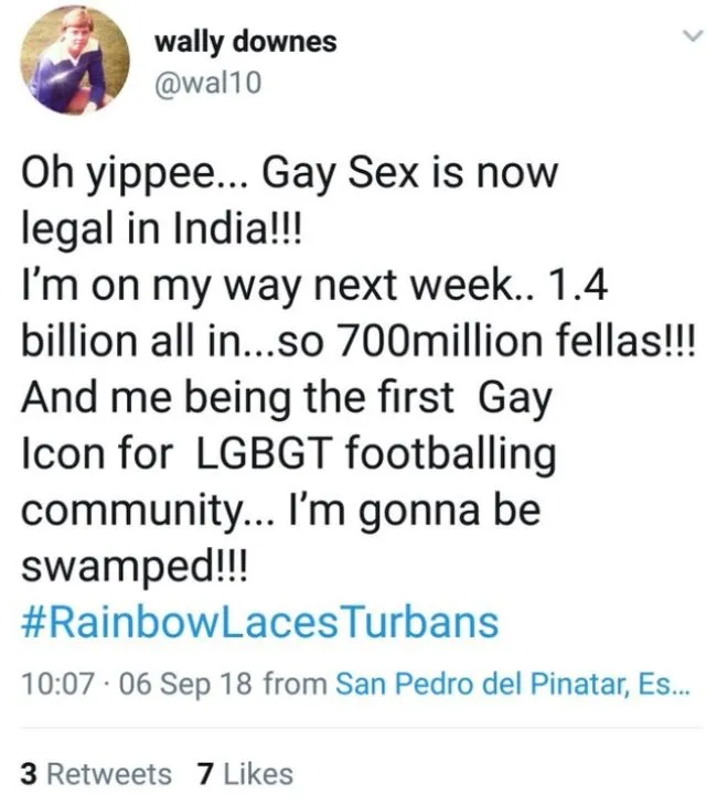 Wally Downes of AFC Wimbledon tweet saying: "Oh yippee... Gay Sex is now legal in India!!! I’m on my way next week.. 1.4 billion all in...so 700million fellas!!! "And me being the first Gay Icon for LGBGT footballing community... I’m gonna be swamped!!! #RainbowLacesTurbans". 